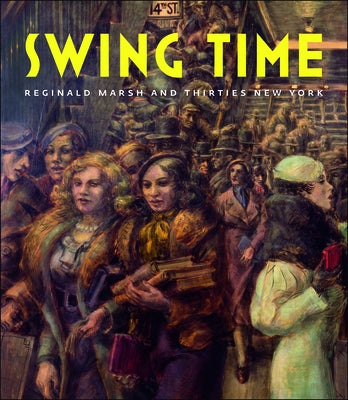 Swing Time: Reginald Marsh and Thirties New York by Haskell, Barbara