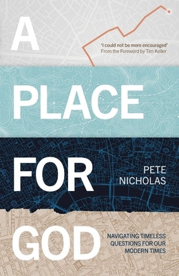 A Place for God: Navigating Timeless Questions for Our Modern Times. by Nicholas, Pete