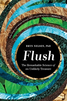 Flush: The Remarkable Science of an Unlikely Treasure by Nelson, Bryn