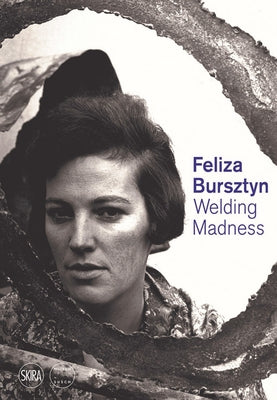 Feliza Bursztyn: Welding Madness by Bursztyn, Feliza