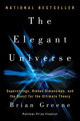 The Elegant Universe: Superstrings, Hidden Dimensions, and the Quest for the Ultimate Theory by Greene, Brian