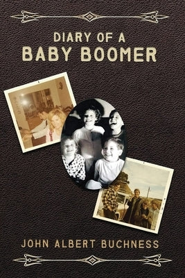 Diary of a Baby Boomer: Memoir and Autobiography by Buchness, John Albert