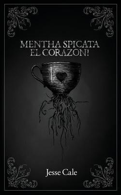 Mentha Spicata El Corazon! by Cale, Jesse