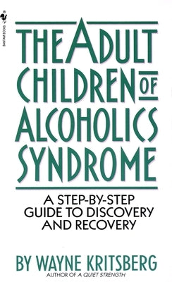 Adult Children of Alcoholics Syndrome: A Step by Step Guide to Discovery and Recovery by Kritsberg, Wayne