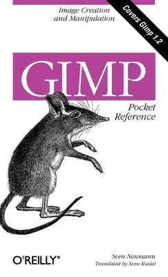 Gimp Pocket Reference: Image Creation and Manipulation by Neumann, Sven