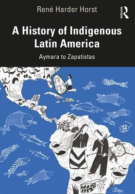 A History of Indigenous Latin America: Aymara to Zapatistas by Harder Horst, Ren?