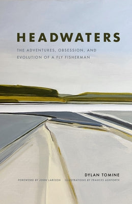 Headwaters: The Adventures, Obsession and Evolution of a Fly Fisherman by Tomine, Dylan