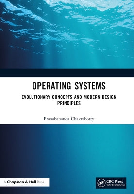 Operating Systems: Evolutionary Concepts and Modern Design Principles by Chakraborty, Pranabananda