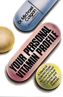 Your Personal Vitamin Profile: A Medical Scientist Shows You How to Chart Your Individual Vita by Colgan, Michael