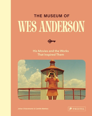 The Museum of Wes Anderson: His Movies and the Works That Inspired Them by Chiaramonte, Johan