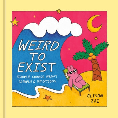 Weird to Exist: Simple Comics about Complex Emotions by Zai, Alison