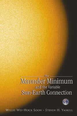 Maunder Minimum & the Variable Sun-Ea.. by Willie Wei-Hock Soon & Steven H Yaskell