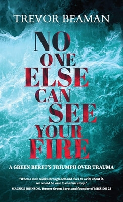 No One Else Can See Your Fire by Beaman, Trevor A.