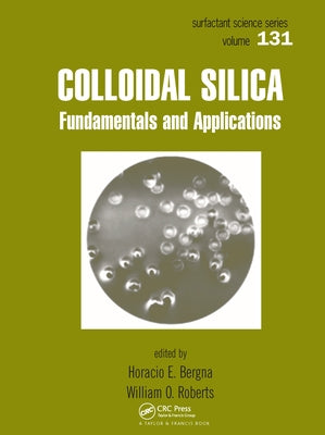 Colloidal Silica: Fundamentals and Applications by Bergna, Horacio E.