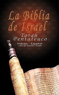 La Biblia de Israel: Torah Pentateuco: Hebreo - Español: Libro de Shemot - Éxodo by Trajtmann, Uri