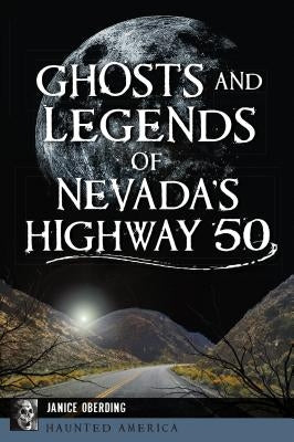 Ghosts and Legends of Nevada's Highway 50 by Oberding, Janice