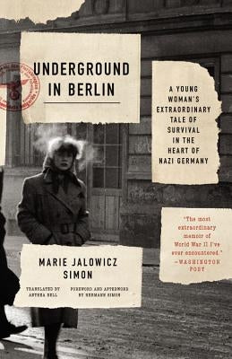 Underground in Berlin: A Young Woman's Extraordinary Tale of Survival in the Heart of Nazi Germany by Bell, Anthea