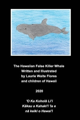 The Hawaiian False Killer Whale - Koholā Li'i by Flores, Laurie Waite