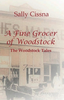 A Fine Grocer of Woodstock: The Woodstock Tales by Cissna, Sally