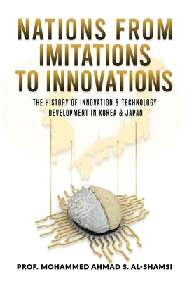 Nations from Imitations to Innovations: The history of innovation & technology Development in Korea & Japan by Al-Shamsi, Mohammed Ahmad S.