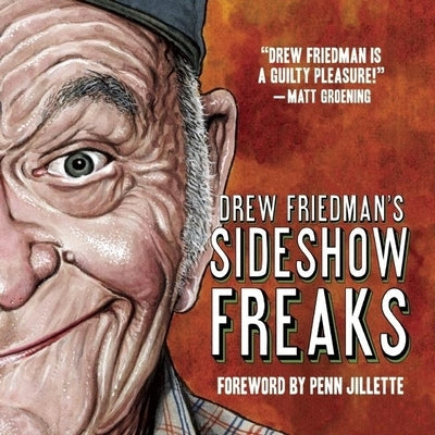 Drew Friedman's Sideshow Freaks by Friedman, Drew