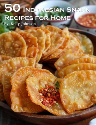 50 Indonesian Snack Recipes for Home by Johnson, Kelly