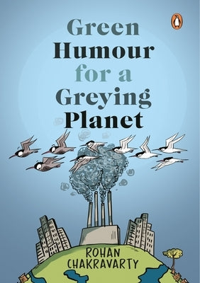 Green Humour for a Greying Planet by Chakravarty, Rohan