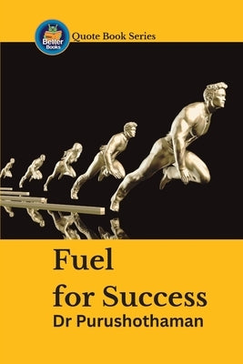 Fuel for Success: Inspirational Quotes by Kollam, Purushothaman