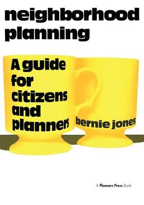 Neighborhood Planning: A Guide for Citizens and Planners by Jones, Bernie