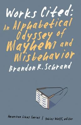 Works Cited: An Alphabetical Odyssey of Mayhem and Misbehavior by Schrand, Brandon R.