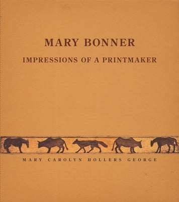 Mary Bonner: Impressions of a Printmaker by George, Mary Carolyn Hollers