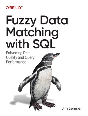 Fuzzy Data Matching with SQL: Enhancing Data Quality and Query Performance by Lehmer, Jim