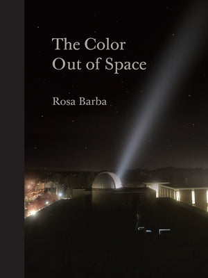 Rosa Barba: The Color Out of Space by Barba, Rosa