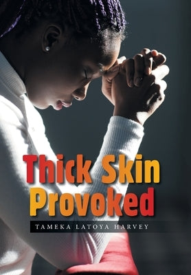 Thick Skin Provoked by Harvey, Tameka Latoya