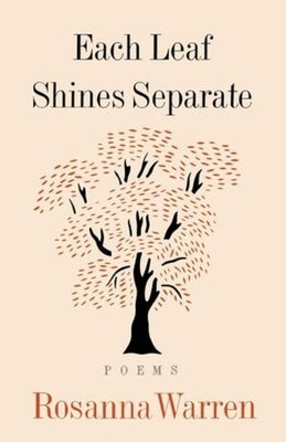 Each Leaf Shines Separate: Poems by Warren, Rosanna