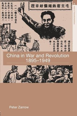 China in War and Revolution, 1895-1949 by Zarrow, Peter