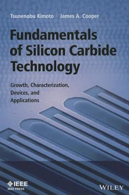 Fundamentals of Silicon Carbide Technology: Growth, Characterization, Devices and Applications by Kimoto, Tsunenobu