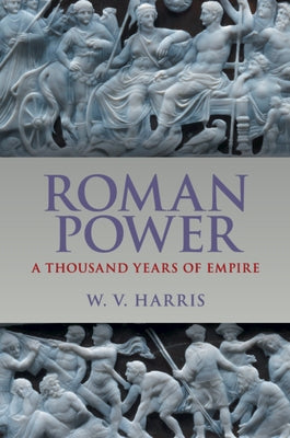 Roman Power by Harris, William V.