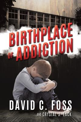 Birthplace of Addiction by Eack, David C. Foss and Crystal J.