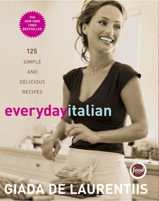 Everyday Italian: 125 Simple and Delicious Recipes: A Cookbook by de Laurentiis, Giada