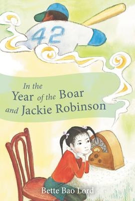 In the Year of the Boar and Jackie Robinson by Lord, Bette Bao