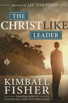 Christlike Leader by Kimball, Fisher