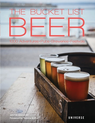 The Bucket List: Beer: 1000 Adventures - Pubs - Breweries - Festivals by Kennedy, Justin