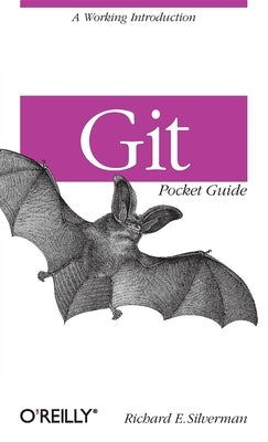 Git Pocket Guide: A Working Introduction by Silverman, Richard E.