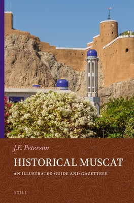 Historical Muscat: An Illustrated Guide and Gazetteer by Peterson, John