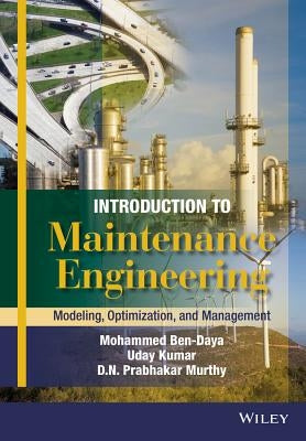 Introduction to Maintenance Engineering: Modelling, Optimization and Management by Ben-Daya, Mohamed