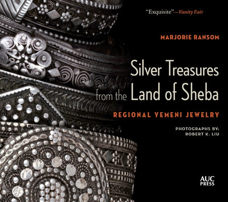 Silver Treasures from the Land of Sheba: Regional Yemeni Jewelry by Ransom, Marjorie