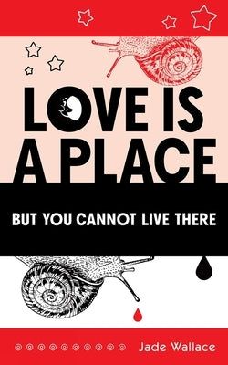 Love Is a Place But You Cannot Live There: Volume 23 by Wallace, Jade