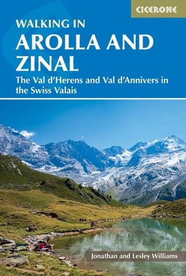 Walking in Arolla and Zinal: The Val d'Herens and Val d'Annivers in the Swiss Valais by Williams, Jonathan