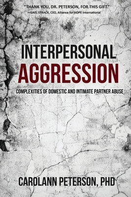 Interpersonal Aggression: Complexities of Domestic and Intimate Partner Abuse by Peterson, Carolann